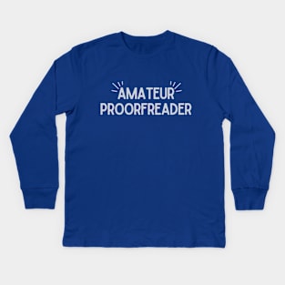 Amateur Proorfreader Kids Long Sleeve T-Shirt